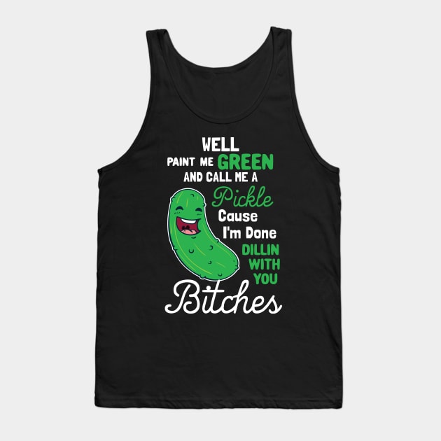 Paint Me Green And Call Me A Pickle Tank Top by maxcode